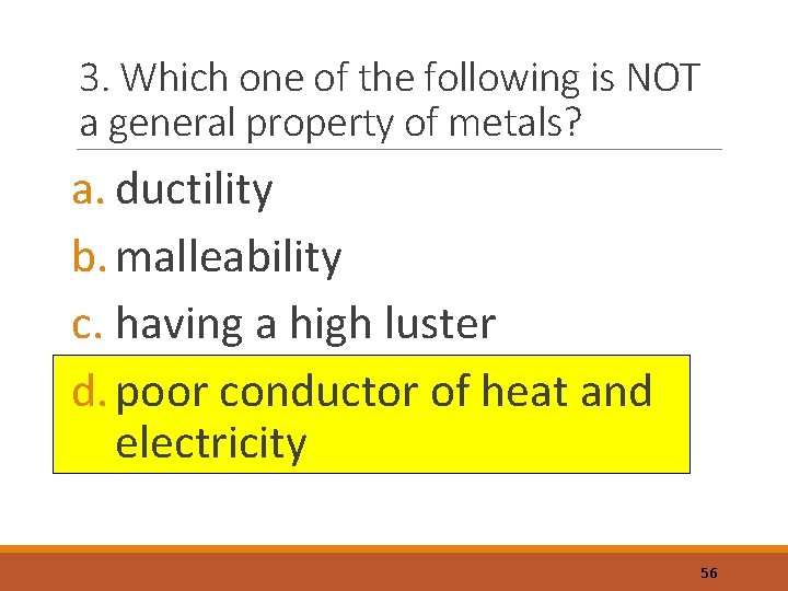 3. Which one of the following is NOT a general property of metals? a.