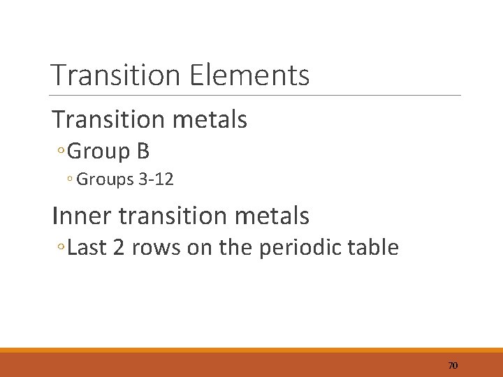 Transition Elements Transition metals ◦ Group B ◦ Groups 3 -12 Inner transition metals