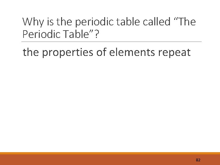 Why is the periodic table called “The Periodic Table”? the properties of elements repeat