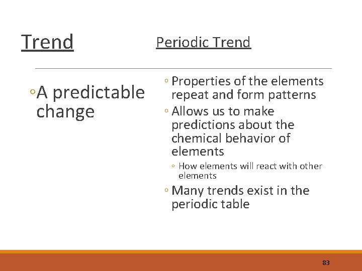 Trend ◦A predictable change Periodic Trend ◦ Properties of the elements repeat and form