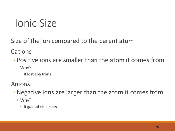 Ionic Size of the ion compared to the parent atom Cations ◦ Positive ions
