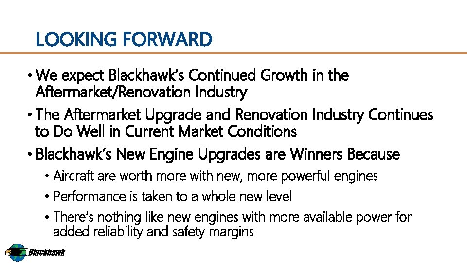 LOOKING FORWARD • We expect Blackhawk’s Continued Growth in the Aftermarket/Renovation Industry • The