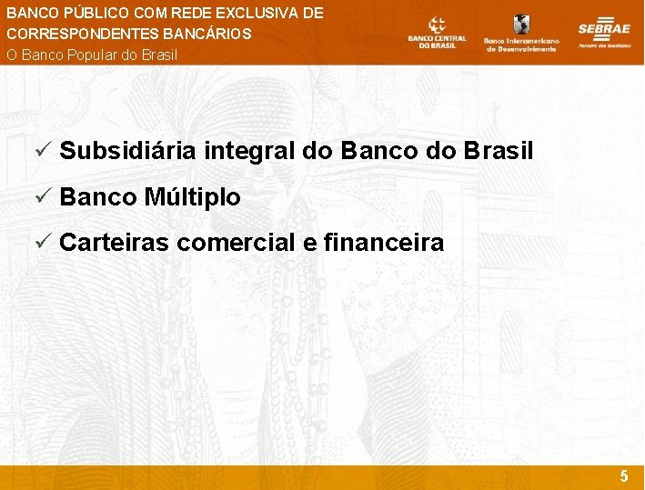 BANCO PÚBLICO COM REDE EXCLUSIVA DE CORRESPONDENTES BANCÁRIOS O Banco Popular do Brasil ü