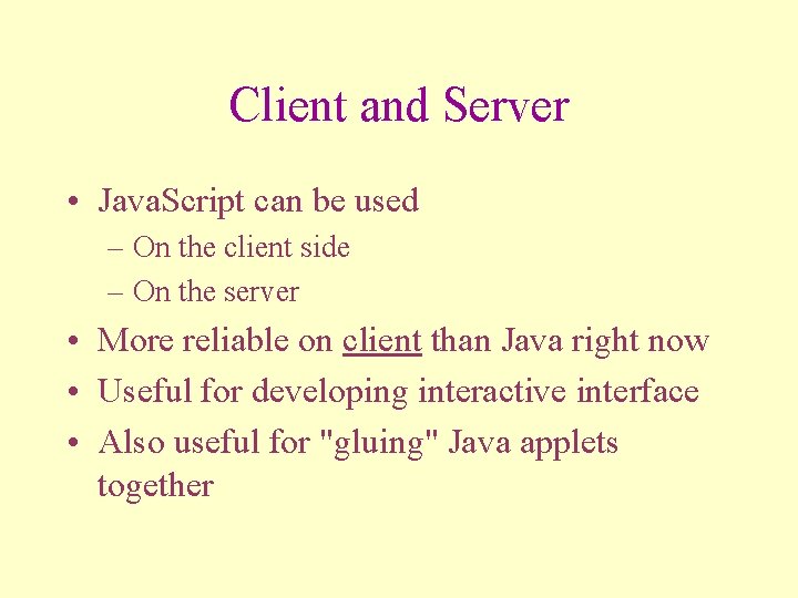 Client and Server • Java. Script can be used – On the client side