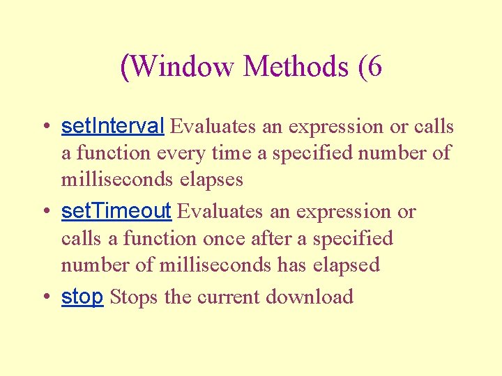 (Window Methods (6 • set. Interval Evaluates an expression or calls a function every