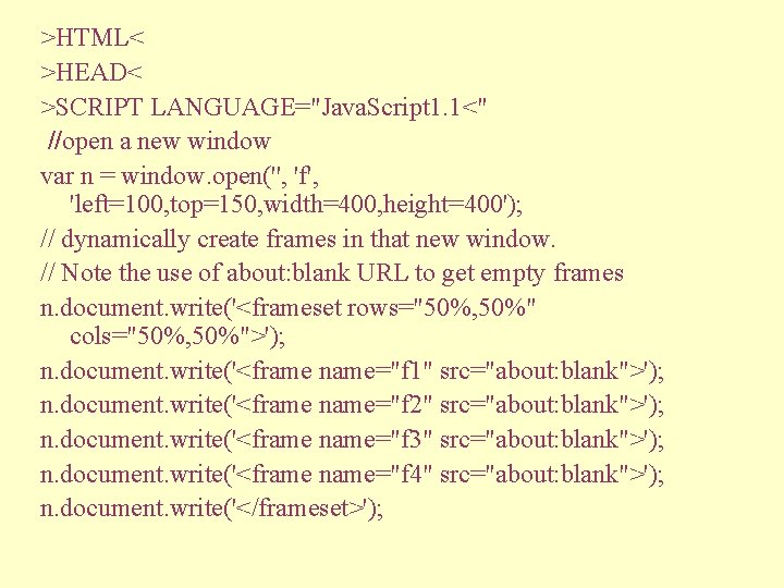 >HTML< >HEAD< >SCRIPT LANGUAGE="Java. Script 1. 1<" //open a new window var n =