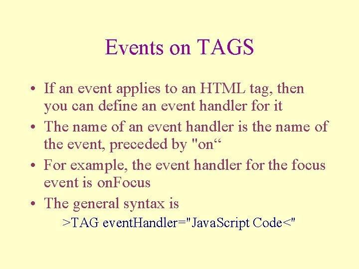Events on TAGS • If an event applies to an HTML tag, then you