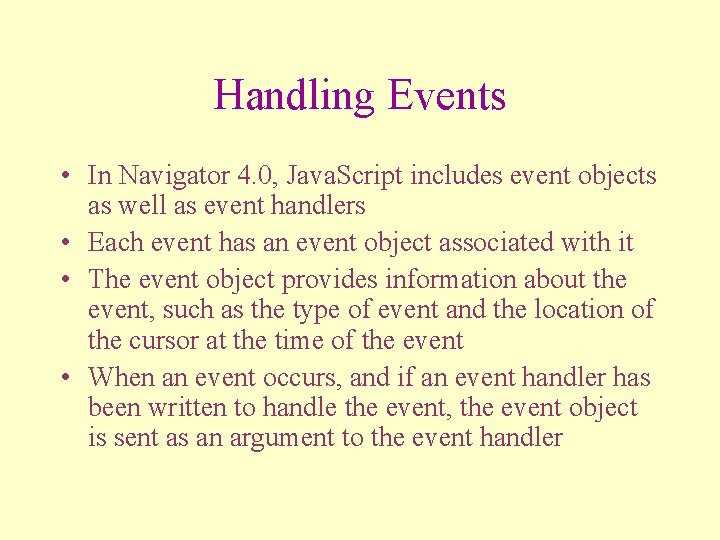 Handling Events • In Navigator 4. 0, Java. Script includes event objects as well