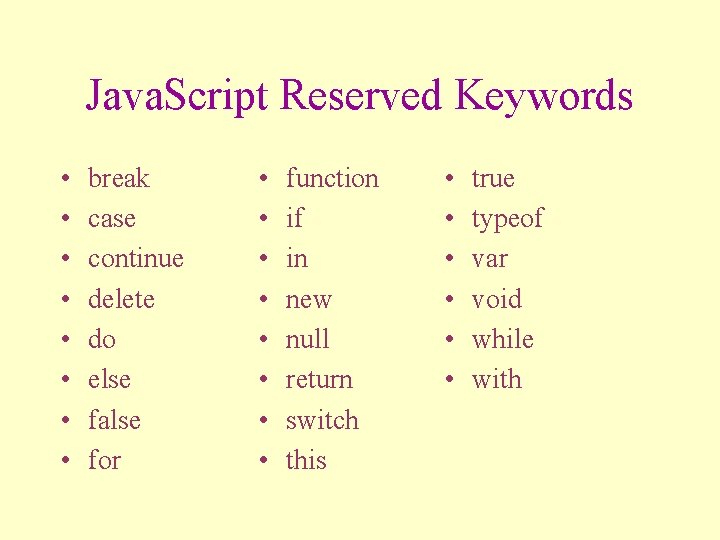 Java. Script Reserved Keywords • • break case continue delete do else false for