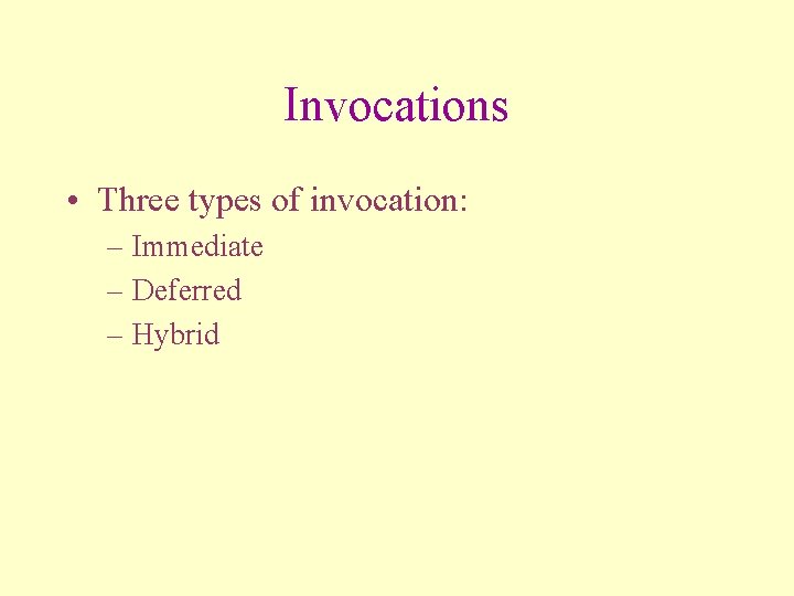 Invocations • Three types of invocation: – Immediate – Deferred – Hybrid 