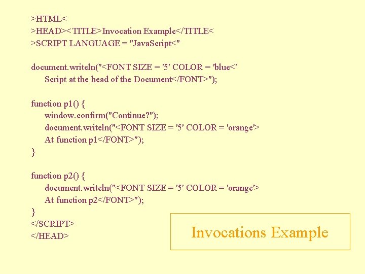 >HTML< >HEAD><TITLE>Invocation Example</TITLE< >SCRIPT LANGUAGE = "Java. Script<" document. writeln("<FONT SIZE = '5' COLOR
