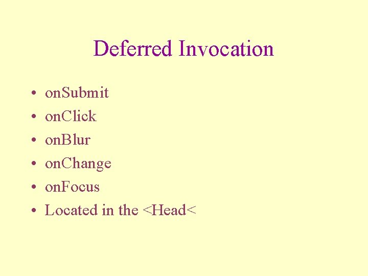 Deferred Invocation • • • on. Submit on. Click on. Blur on. Change on.