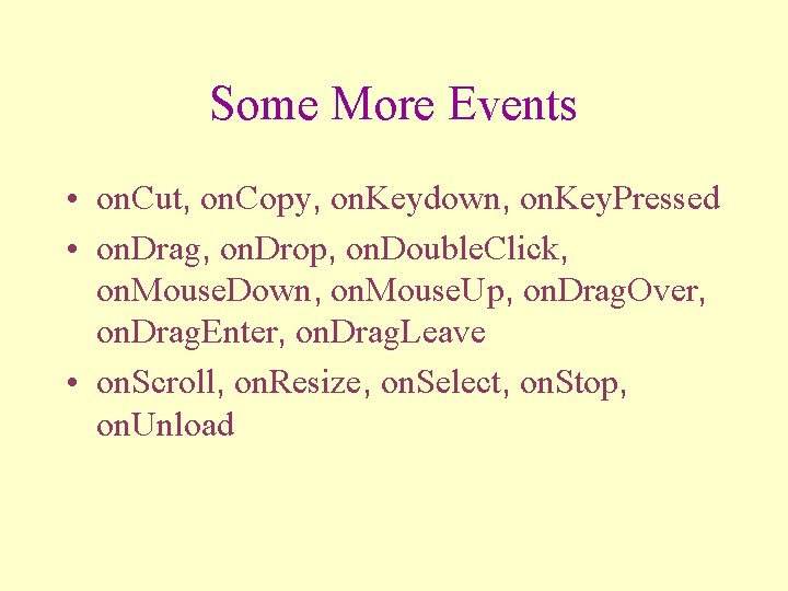 Some More Events • on. Cut, on. Copy, on. Keydown, on. Key. Pressed •