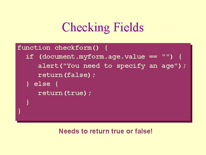 Checking Fields function checkform() { if (document. myform. age. value == "") { alert("You