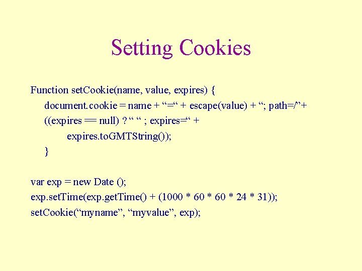 Setting Cookies Function set. Cookie(name, value, expires) { document. cookie = name + “=“