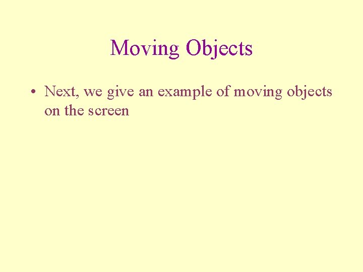 Moving Objects • Next, we give an example of moving objects on the screen