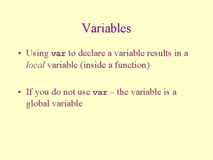 Variables • Using var to declare a variable results in a local variable (inside