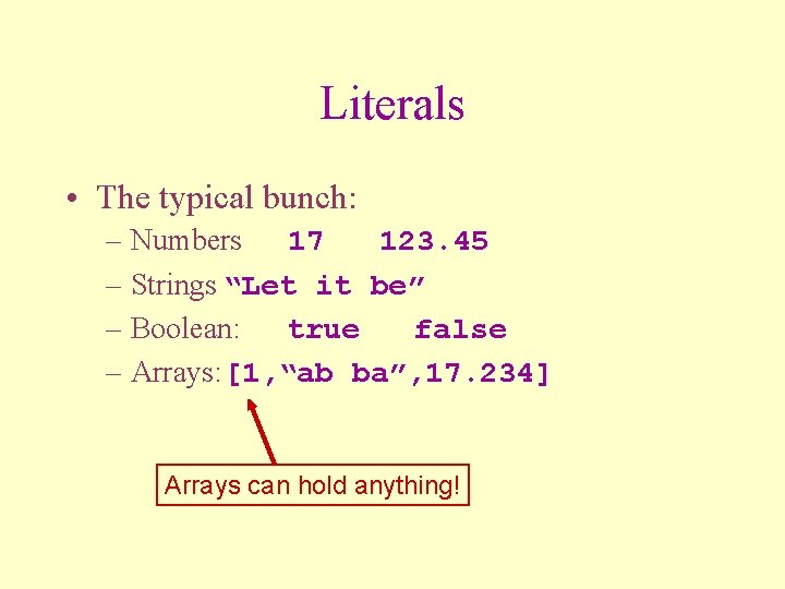 Literals • The typical bunch: – Numbers 17 123. 45 – Strings “Let it