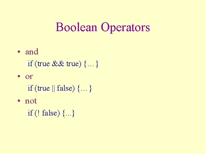Boolean Operators • and if (true && true) {…} • or if (true ||
