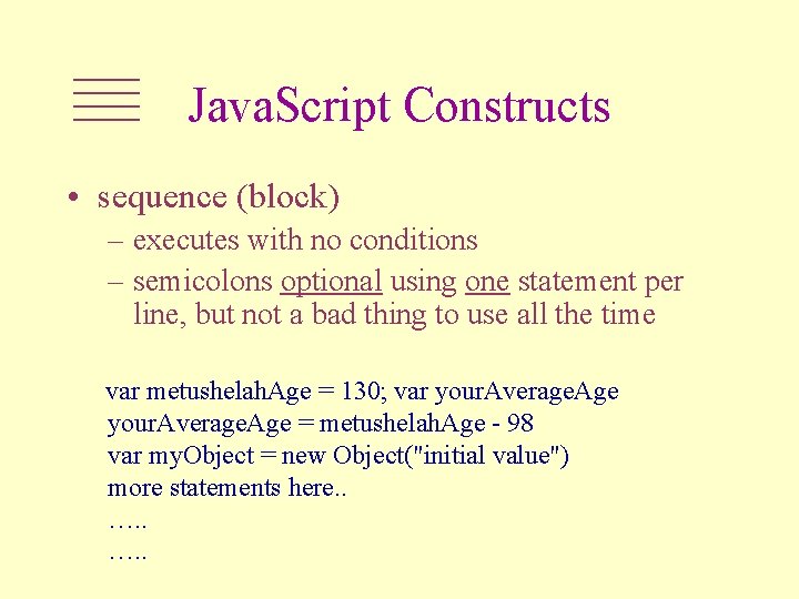 Java. Script Constructs • sequence (block) – executes with no conditions – semicolons optional