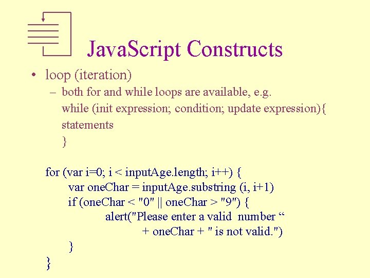 Java. Script Constructs • loop (iteration) – both for and while loops are available,