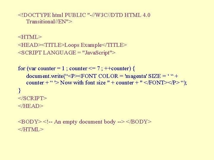 <!DOCTYPE html PUBLIC "-//W 3 C//DTD HTML 4. 0 Transitional//EN"> <HTML> <HEAD><TITLE>Loops Example</TITLE> <SCRIPT