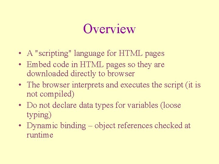 Overview • A "scripting" language for HTML pages • Embed code in HTML pages