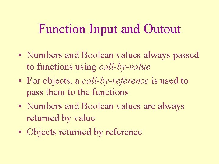 Function Input and Outout • Numbers and Boolean values always passed to functions using