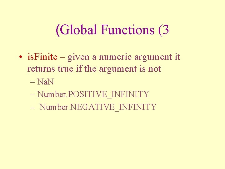 (Global Functions (3 • is. Finite – given a numeric argument it returns true