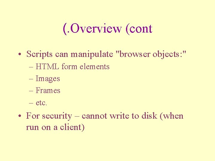 (. Overview (cont • Scripts can manipulate "browser objects: " – HTML form elements