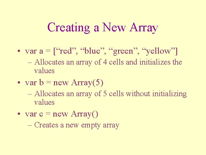 Creating a New Array • var a = [“red”, “blue”, “green”, “yellow”] – Allocates