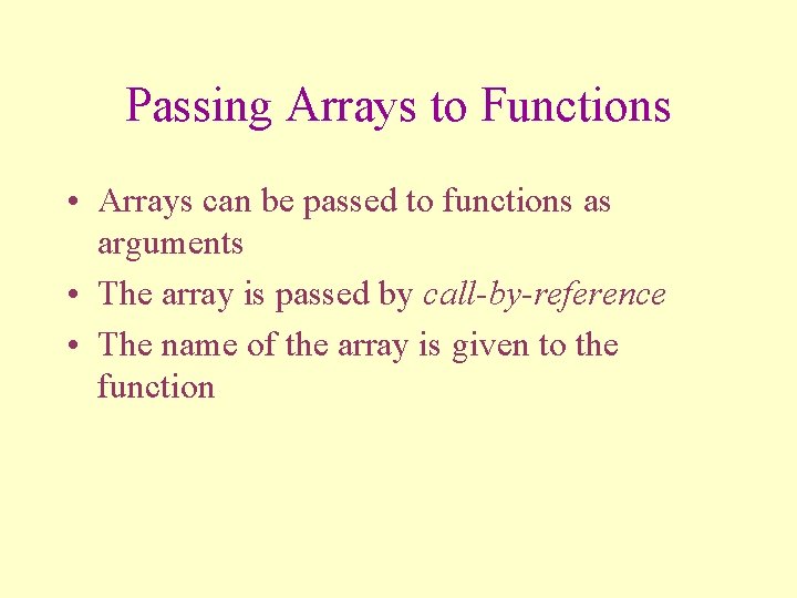 Passing Arrays to Functions • Arrays can be passed to functions as arguments •