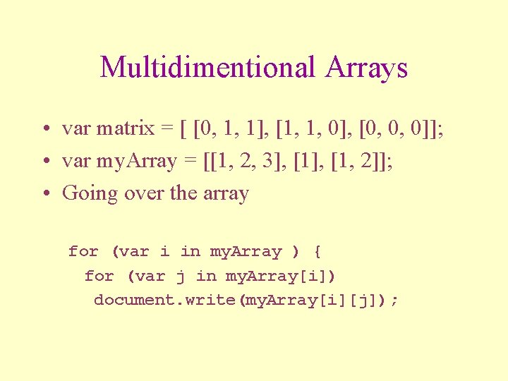 Multidimentional Arrays • var matrix = [ [0, 1, 1], [1, 1, 0], [0,