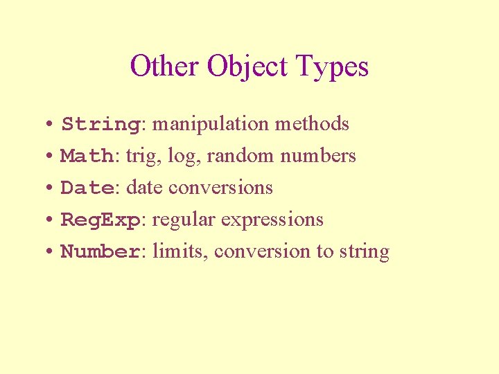 Other Object Types • String: manipulation methods • Math: trig, log, random numbers •