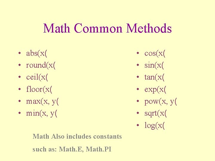 Math Common Methods • • • abs(x( round(x( ceil(x( floor(x( max(x, y( min(x, y(