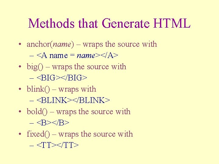 Methods that Generate HTML • anchor(name) – wraps the source with – <A name