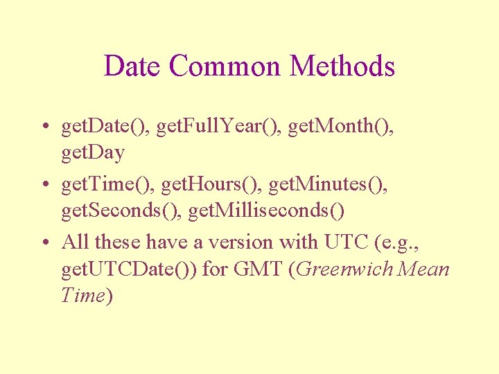 Date Common Methods • get. Date(), get. Full. Year(), get. Month(), get. Day •