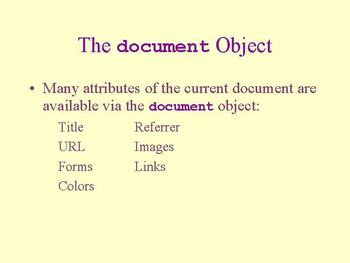 The document Object • Many attributes of the current document are available via the