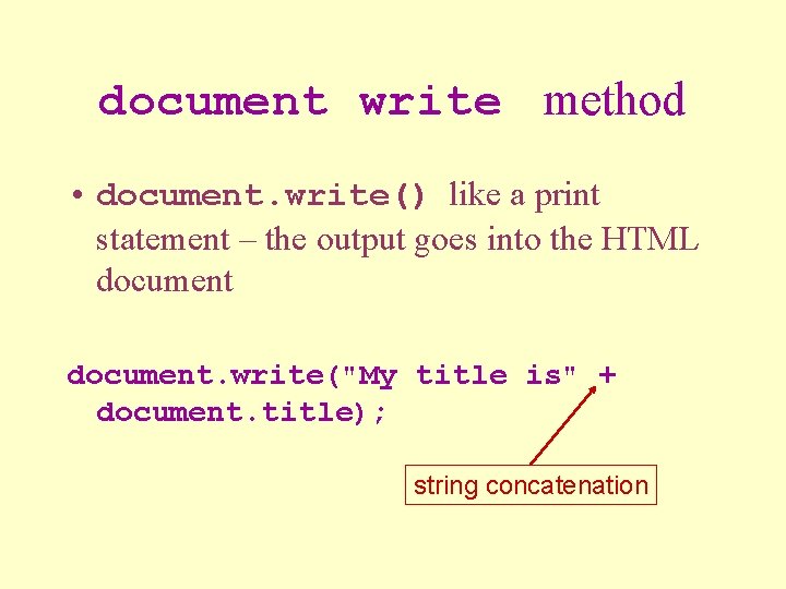 document write method • document. write() like a print statement – the output goes