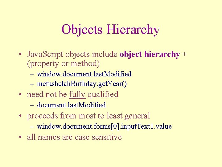 Objects Hierarchy • Java. Script objects include object hierarchy + (property or method) –