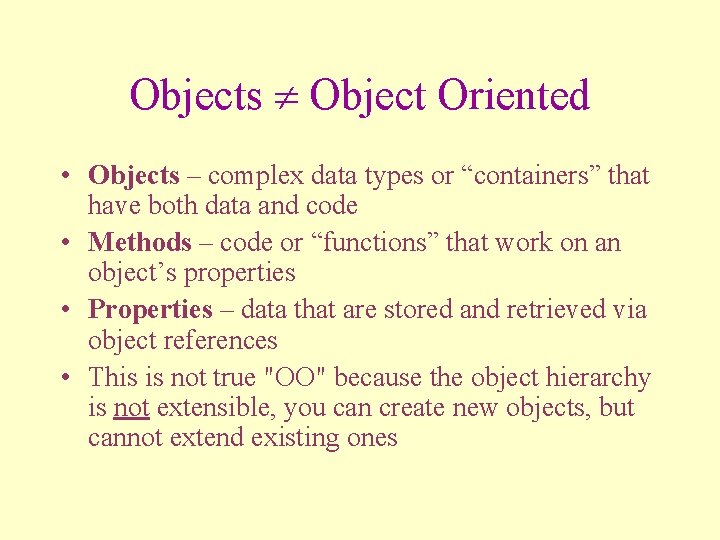 Objects Object Oriented • Objects – complex data types or “containers” that have both