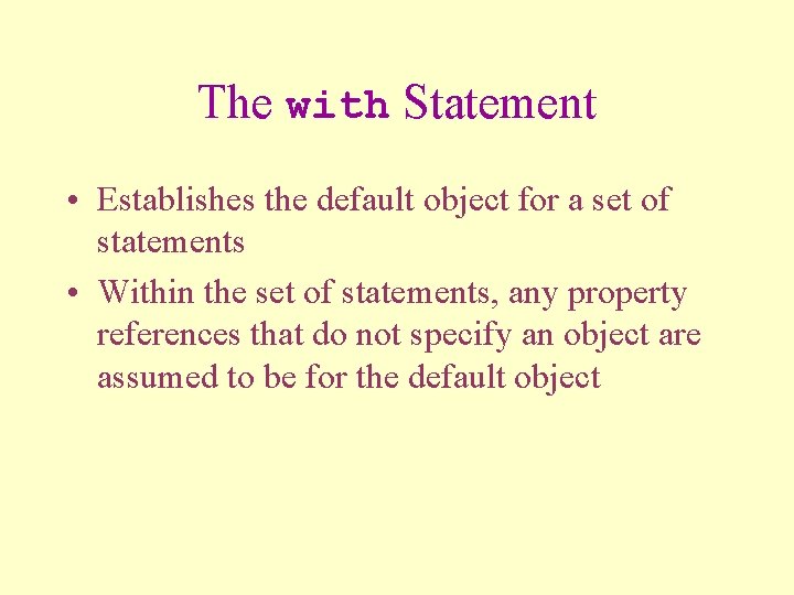 The with Statement • Establishes the default object for a set of statements •