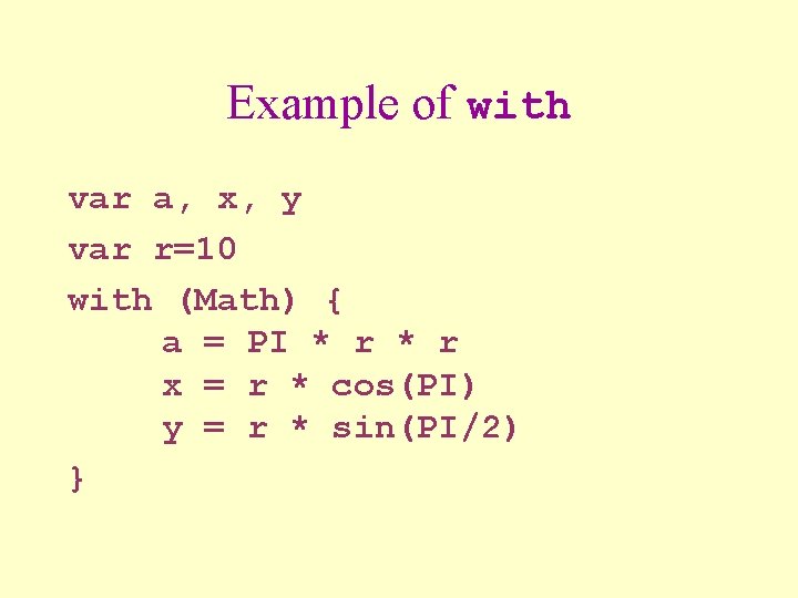 Example of with var a, x, y var r=10 with (Math) { a =