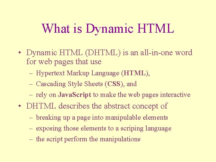 What is Dynamic HTML • Dynamic HTML (DHTML) is an all-in-one word for web