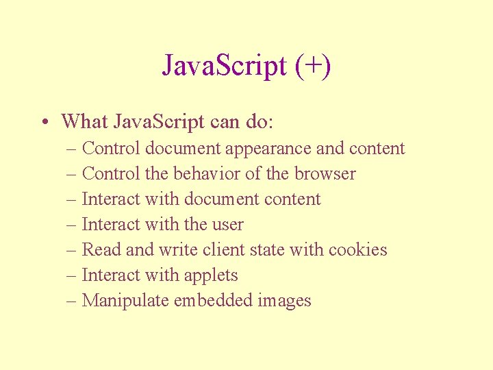 Java. Script (+) • What Java. Script can do: – Control document appearance and