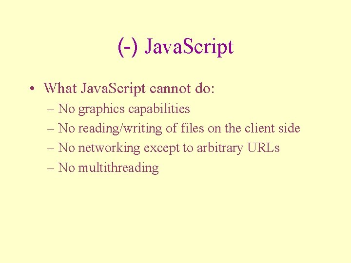 (-) Java. Script • What Java. Script cannot do: – No graphics capabilities –