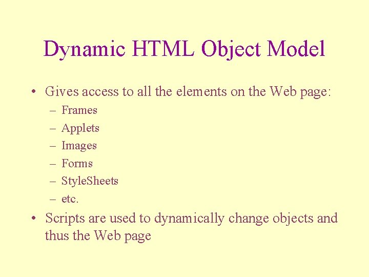 Dynamic HTML Object Model • Gives access to all the elements on the Web