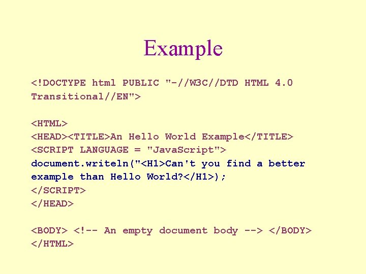 Example <!DOCTYPE html PUBLIC "-//W 3 C//DTD HTML 4. 0 Transitional//EN"> <HTML> <HEAD><TITLE>An Hello