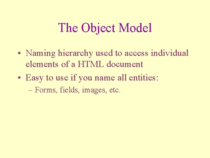 The Object Model • Naming hierarchy used to access individual elements of a HTML