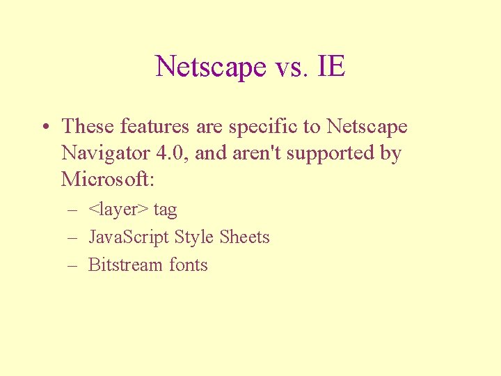 Netscape vs. IE • These features are specific to Netscape Navigator 4. 0, and